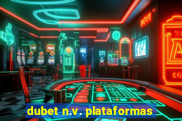 dubet n.v. plataformas